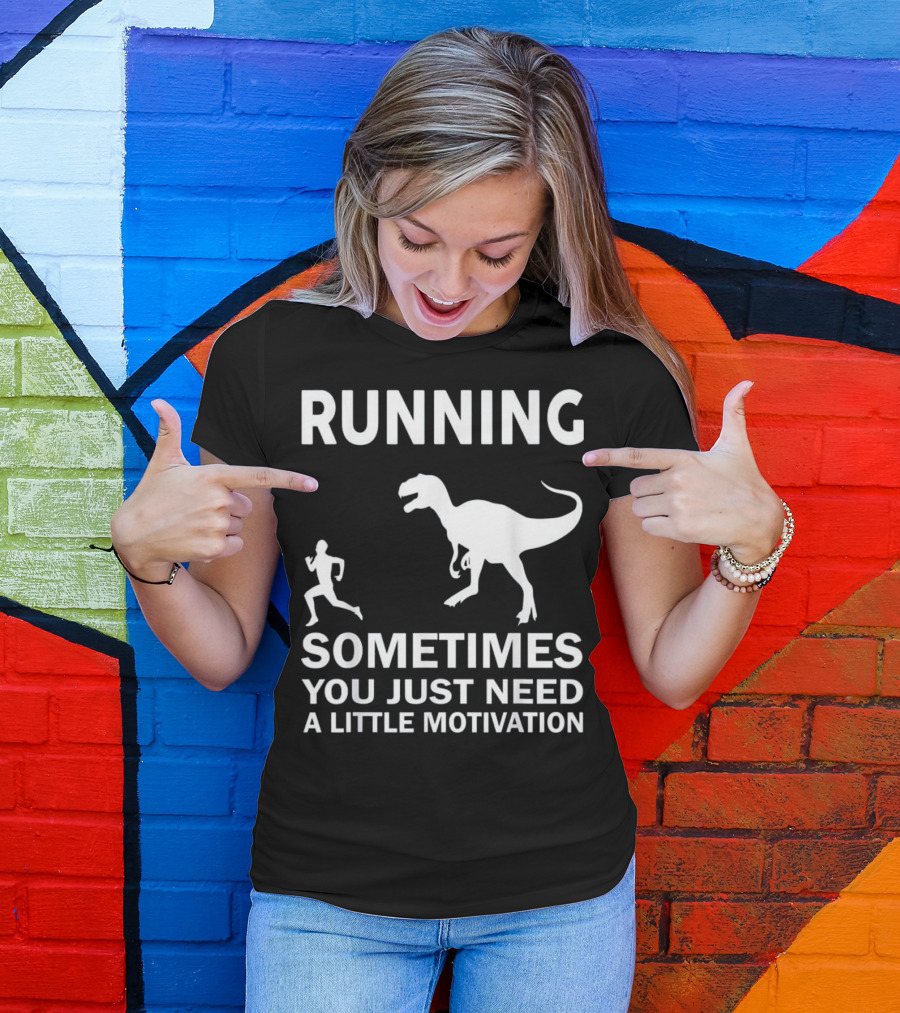 Running Sometimes You Just Need A Little Motivation Dinosaur Pursuit T-Shirt
