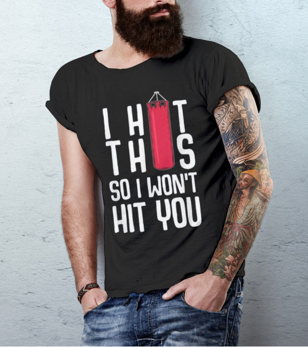 Funny Kickboxing I Hit This So I Won't Hit You T-Shirt