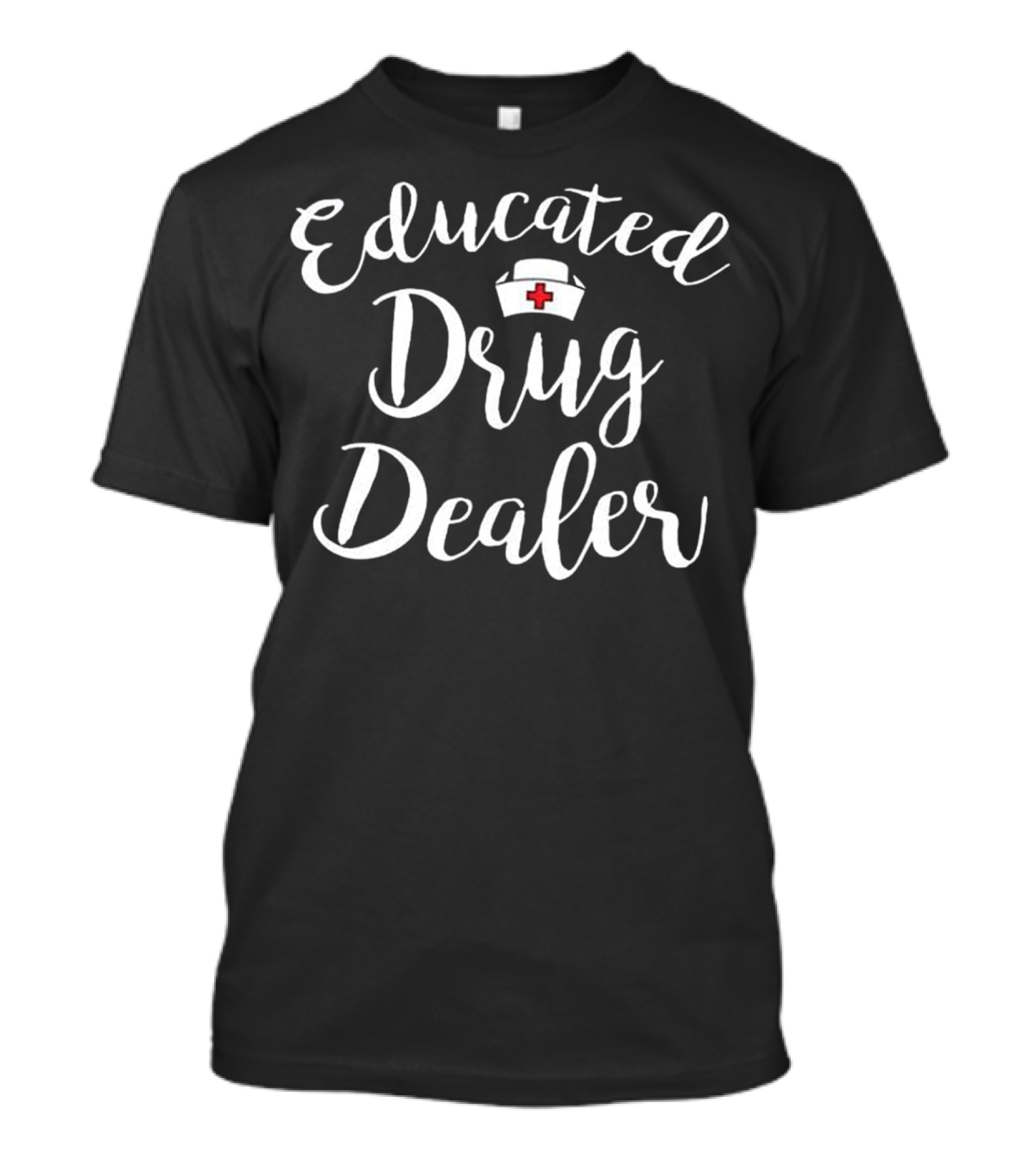 Educated Drug Dealer Nurse Hat T-Shirt