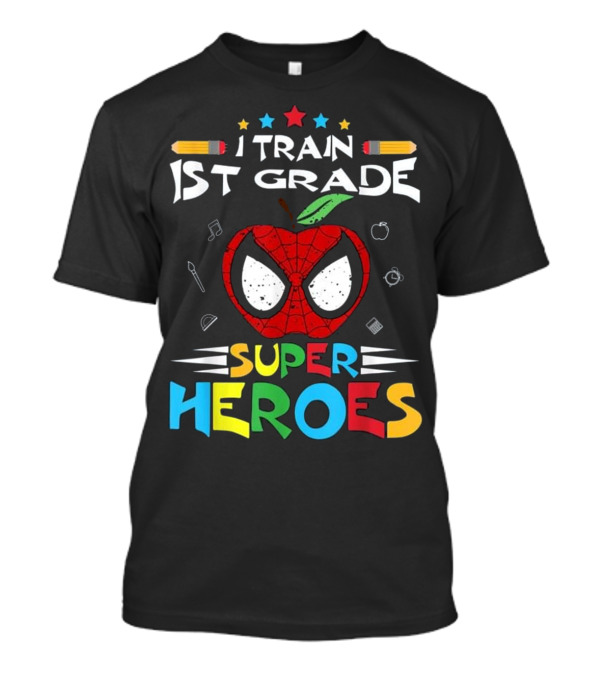I Train 1st Grade Super Heroes Teacher Spider Apple T-Shirt