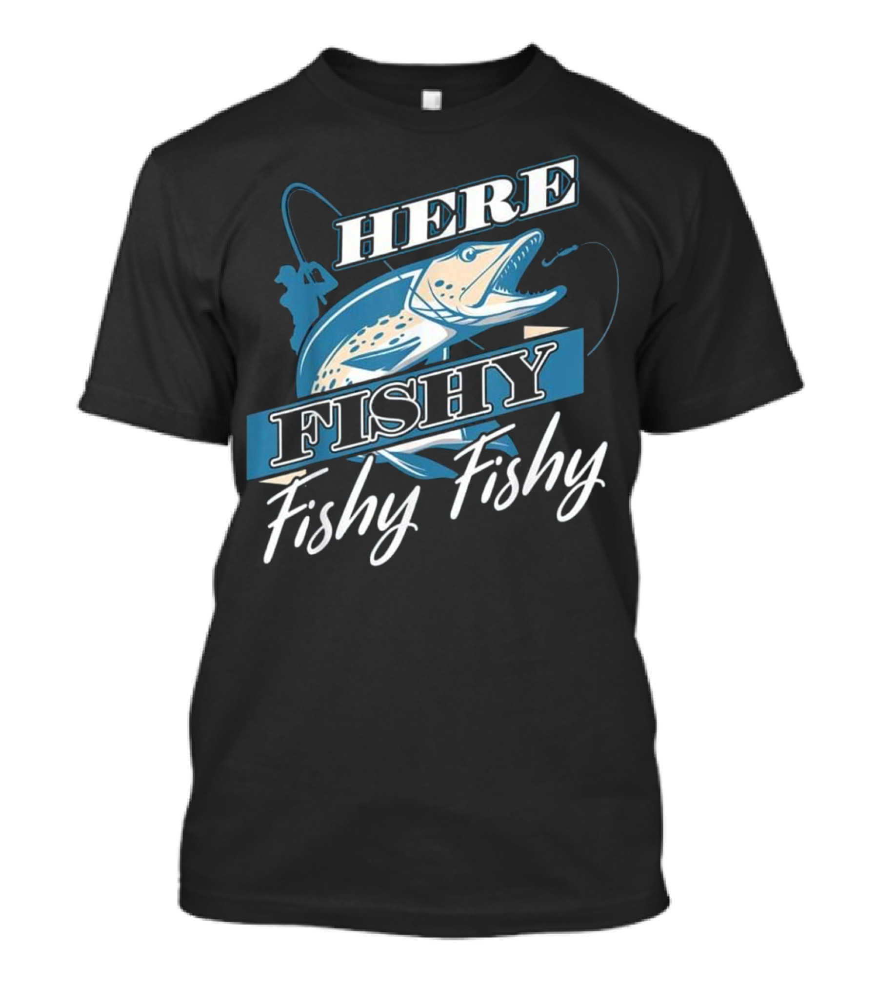 Here Fishy Fishy Fisherman Fishing Angler T-Shirt