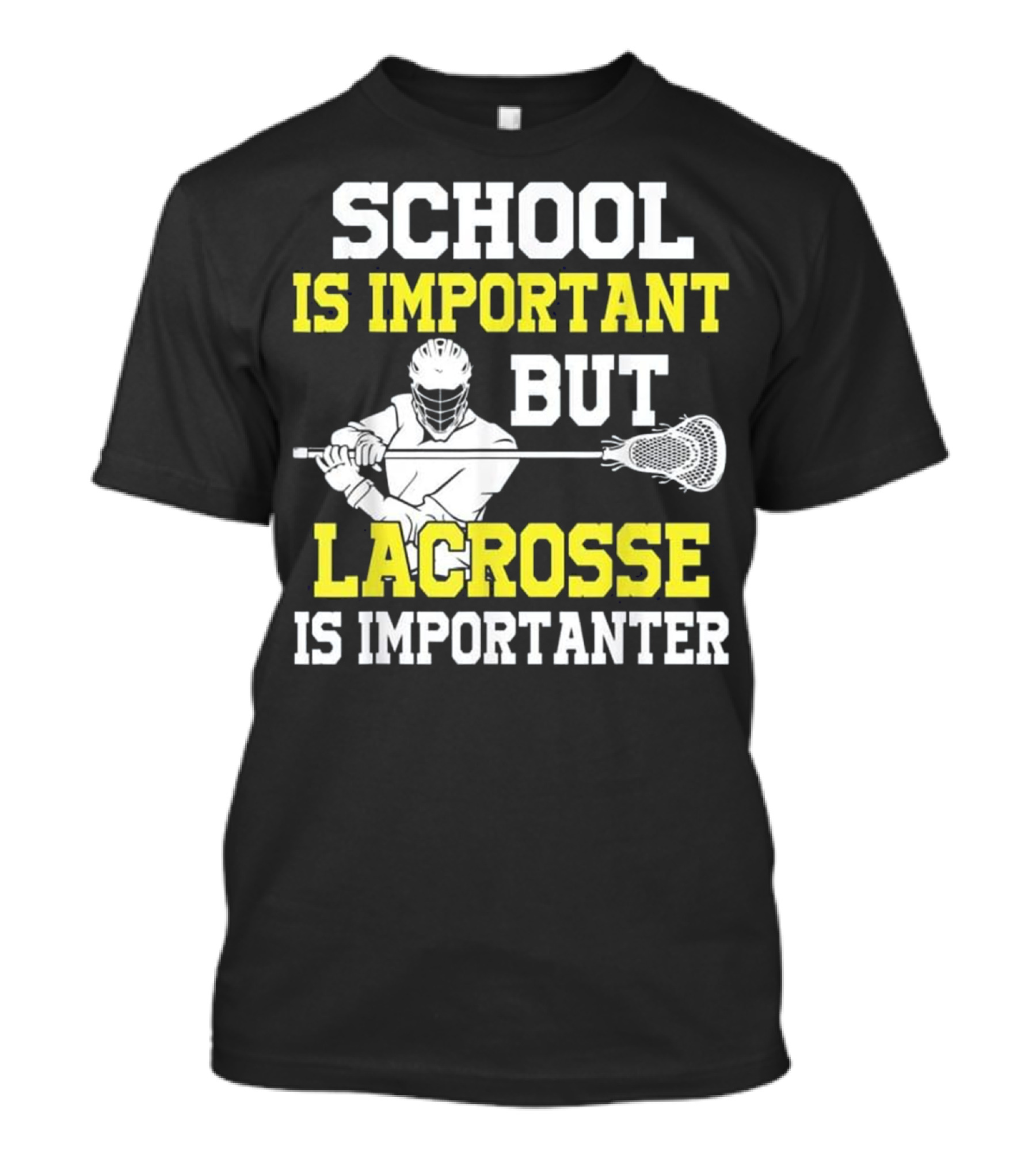 School Is Important But Lacrosse Is Importanter Lacrosse Player T-Shirt