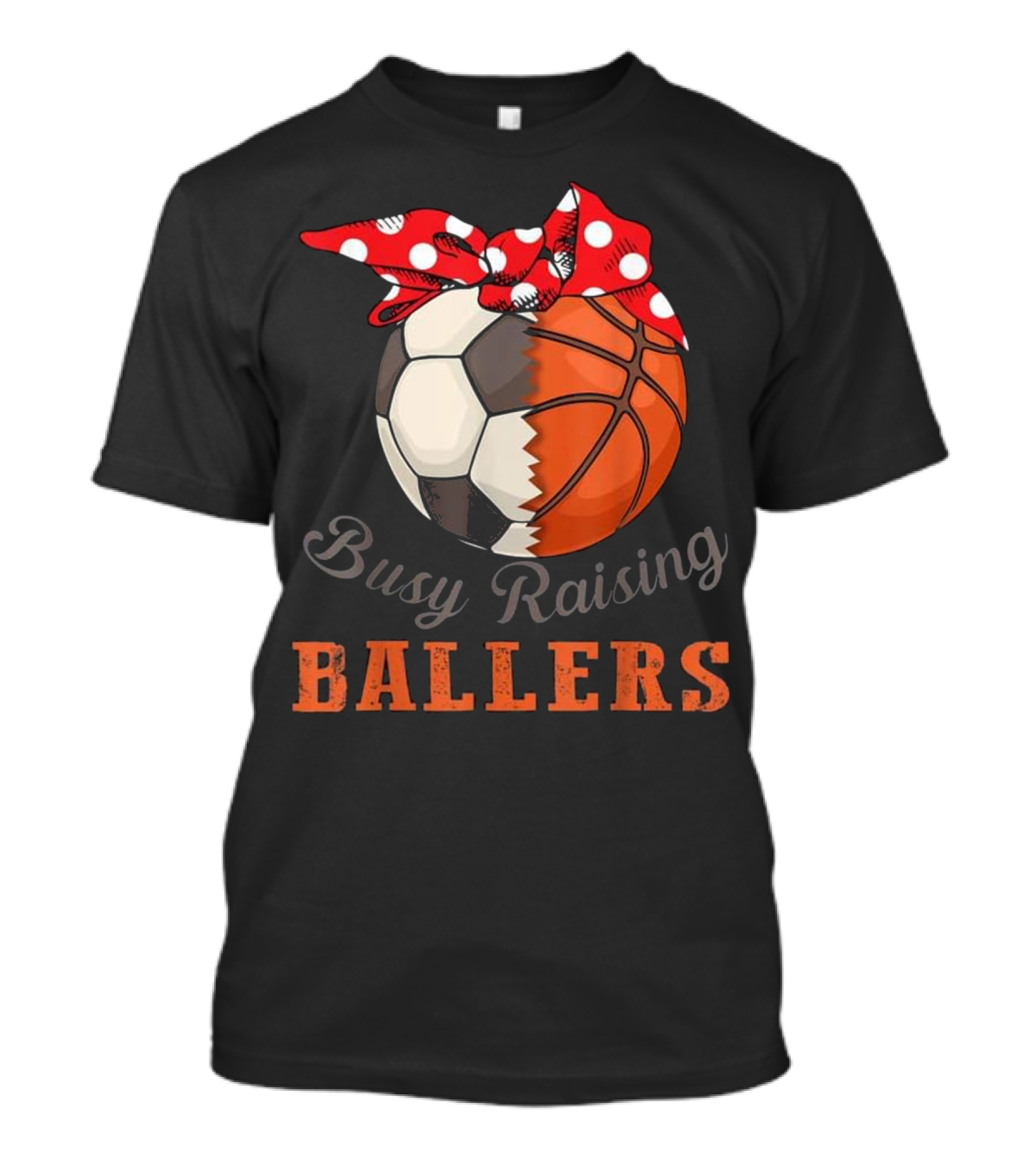 Busy Raising Ballers Soccer And Basketball T-Shirt