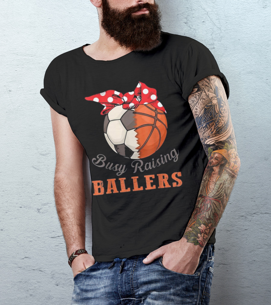 Busy Raising Ballers Soccer And Basketball T-Shirt