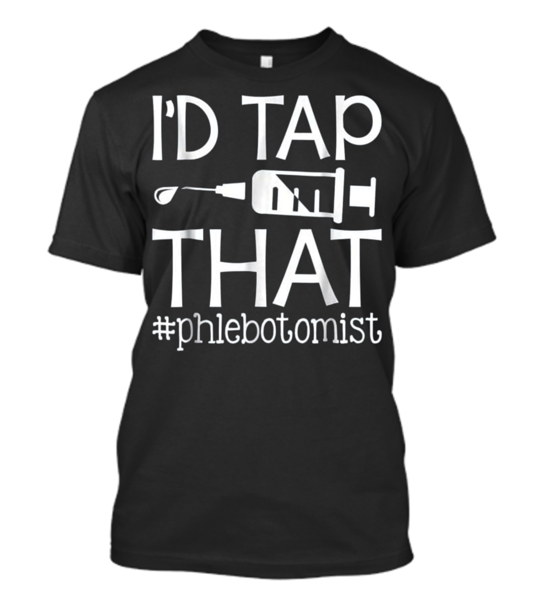 I'd Tap That Phlebotomist Syringe Humor T-Shirt