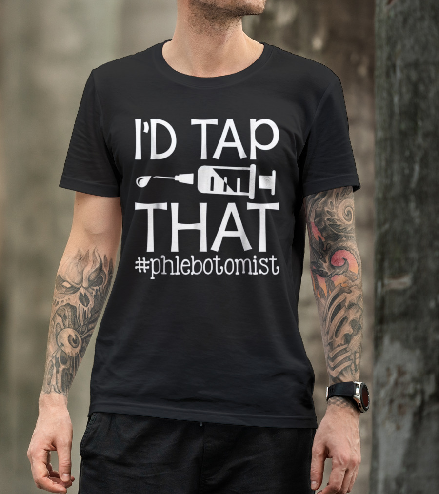 I'd Tap That Phlebotomist Syringe Humor T-Shirt