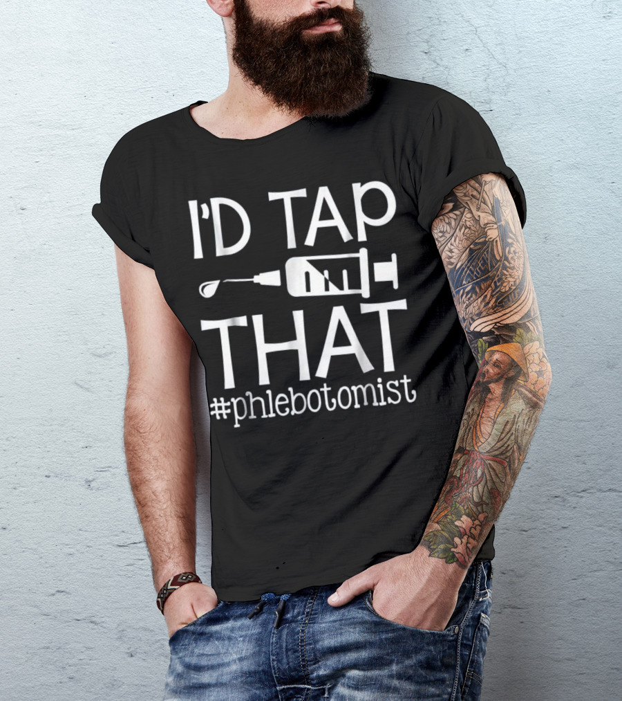 I'd Tap That Phlebotomist Syringe Humor T-Shirt