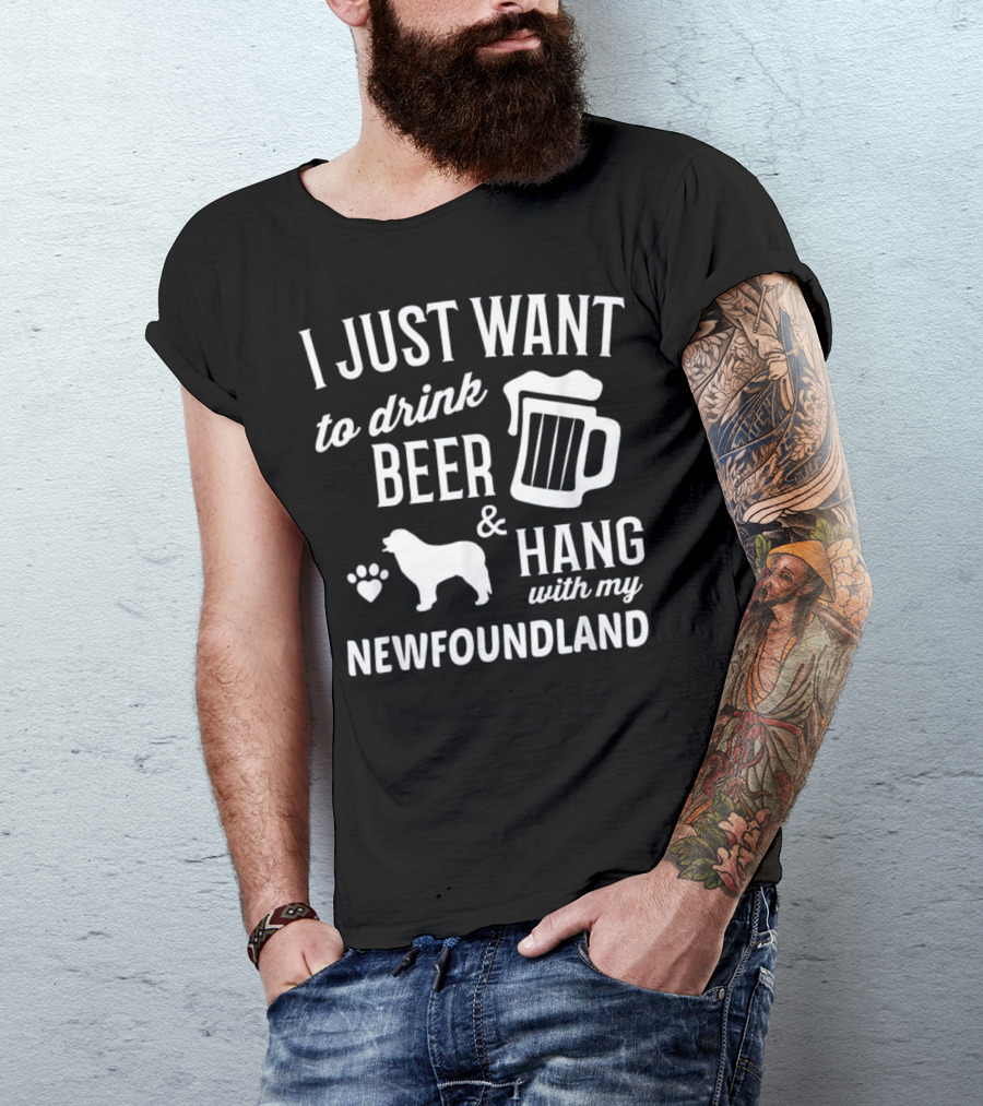 I Just Want To Drink Beer And Hang With My Newfoundland T-Shirt