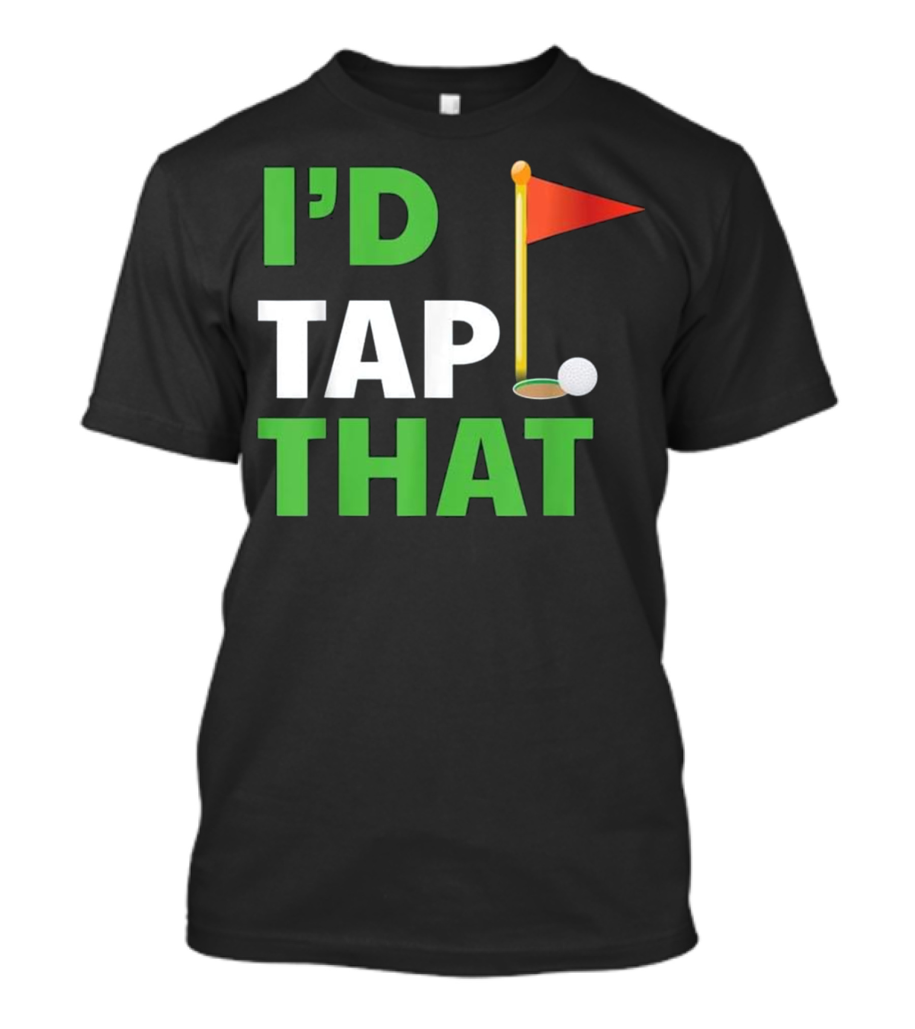 I'd Tap That Golf Flag Ball Putting T-Shirt