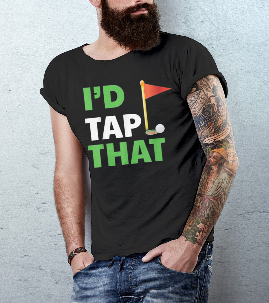 I'd Tap That Golf Flag Ball Putting T-Shirt