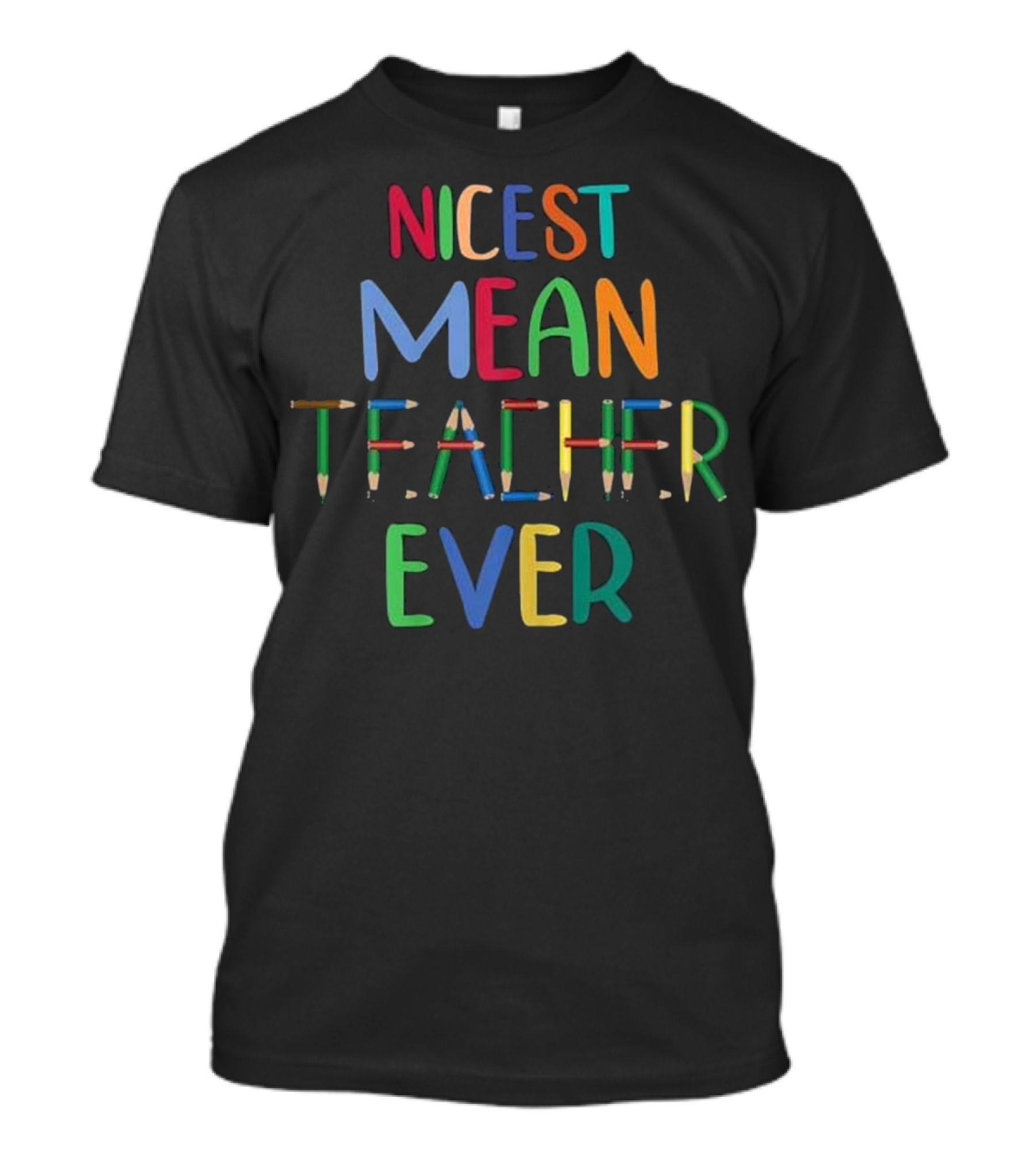 Nicest Mean Teacher Ever Pencil T-Shirt