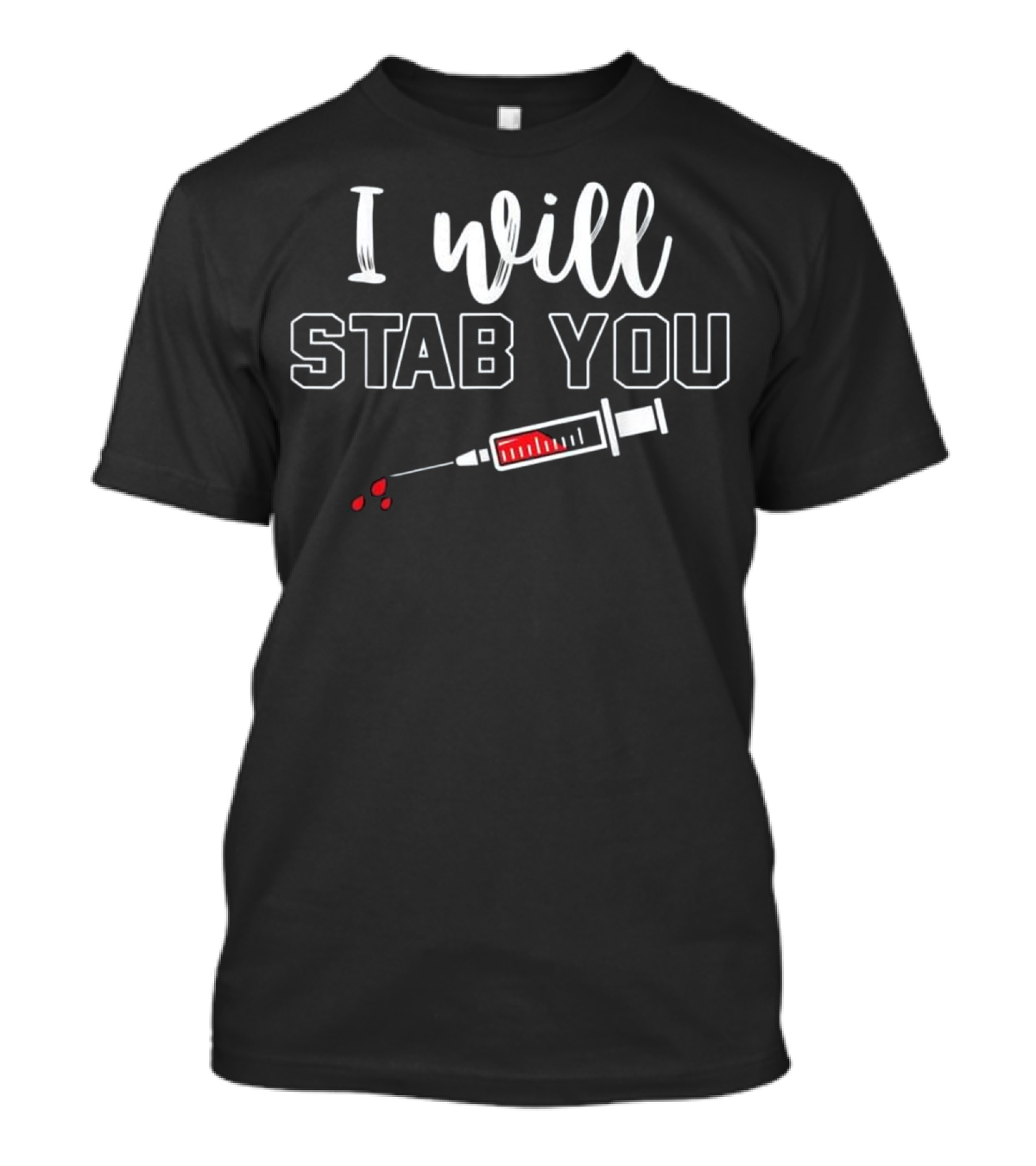 Funny Nurse I Will Stab You Syringe T-Shirt