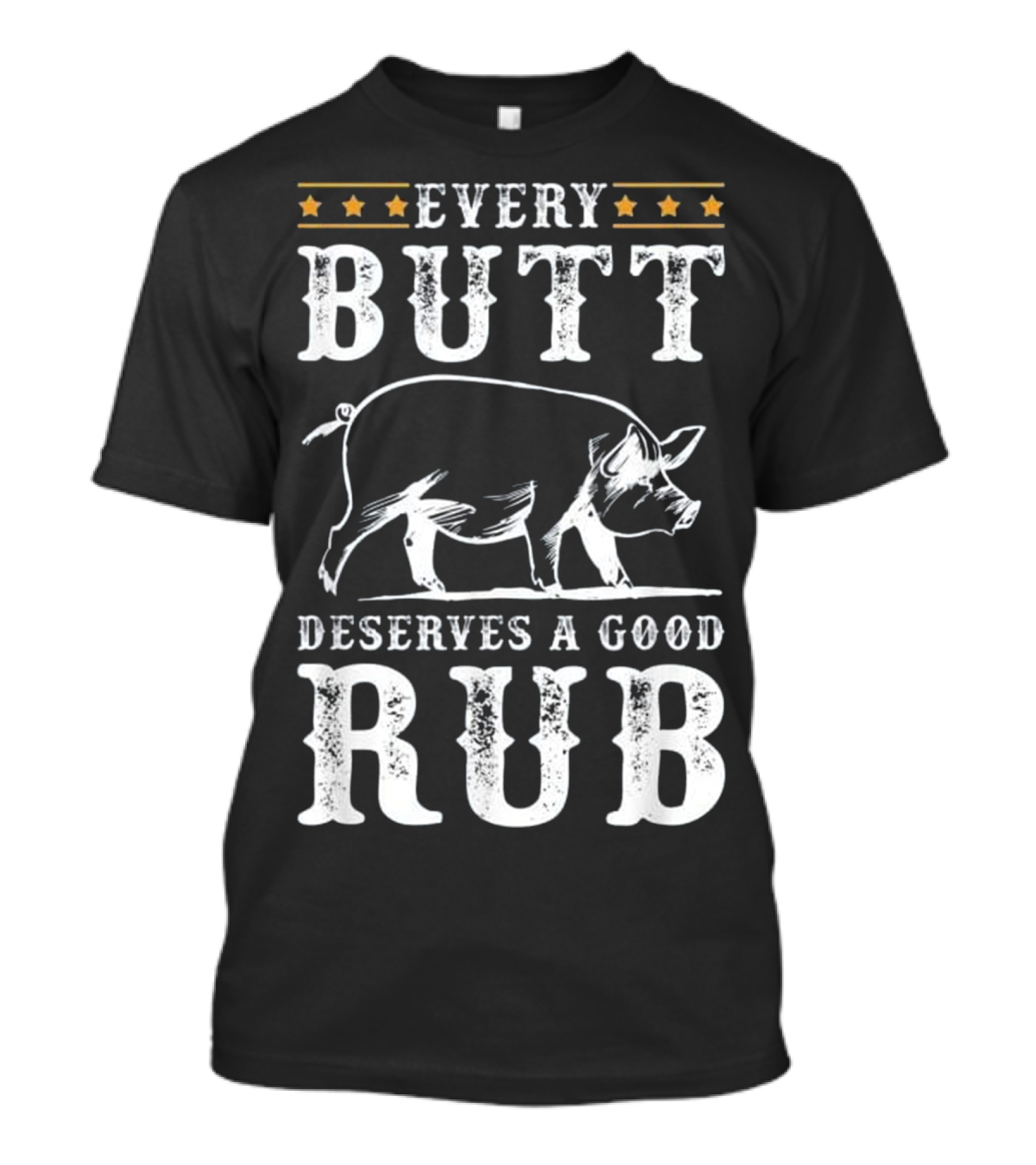Every Butt Deserves A Good Rub Pig Barbecue BBQ Humor T-Shirt