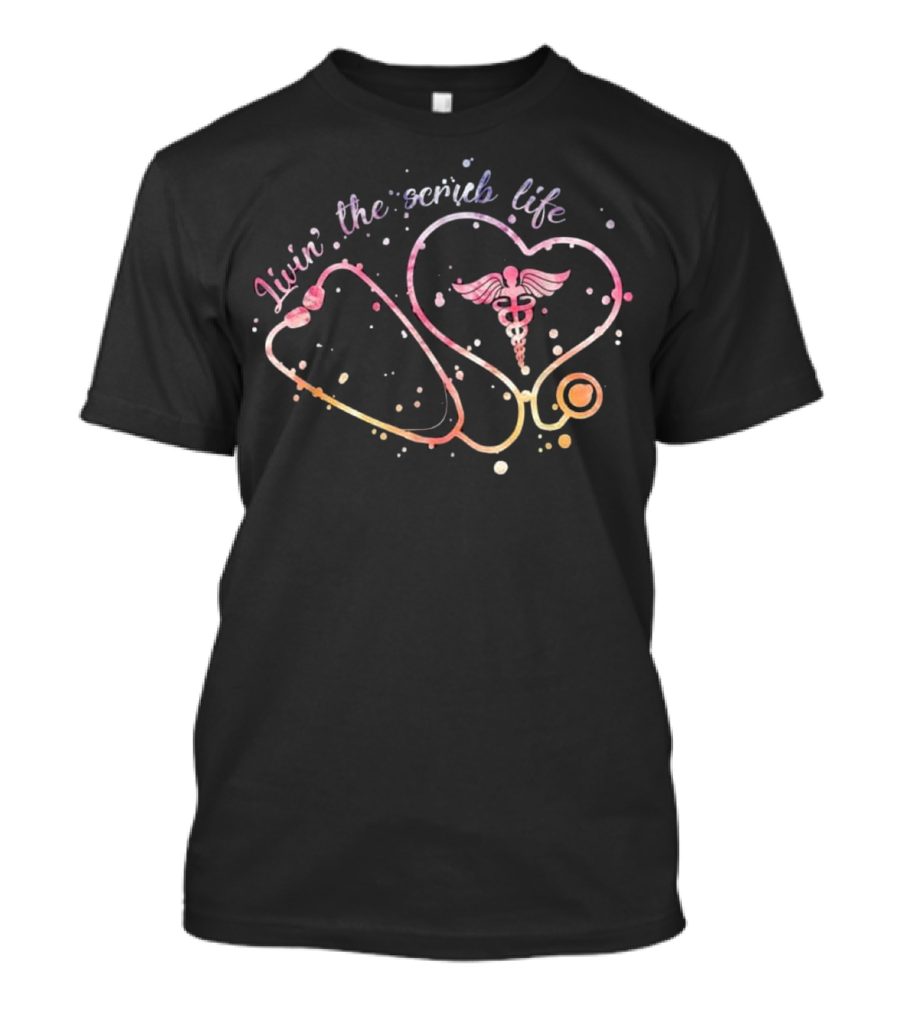 Livin' The Scrub Life Stethoscope Caduceus Nurse Saying T-Shirt
