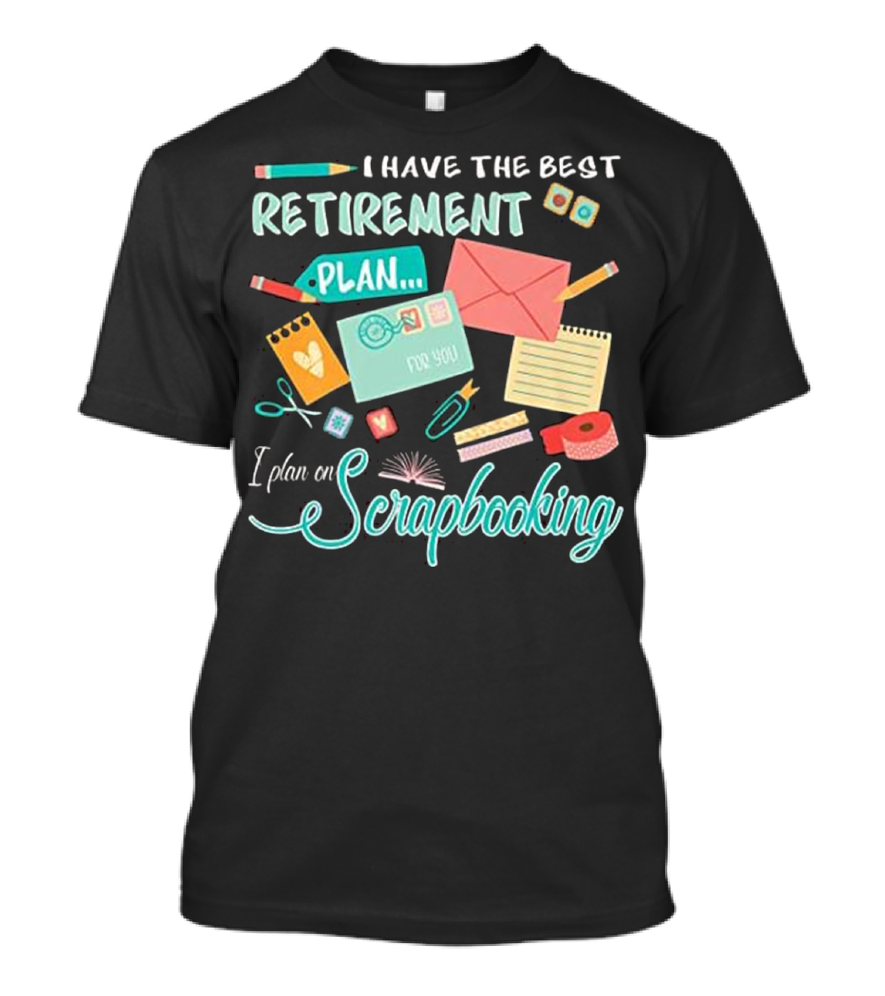 I Have The Best Retirement Plan I Plan On Scrapbooking T-Shirt
