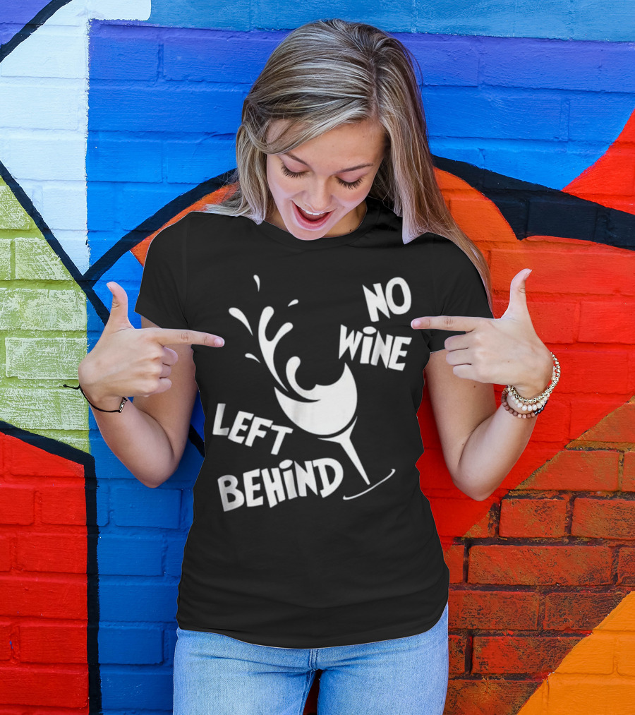 No Wine Left Behind Wine Lovers Drinki T-Shirt