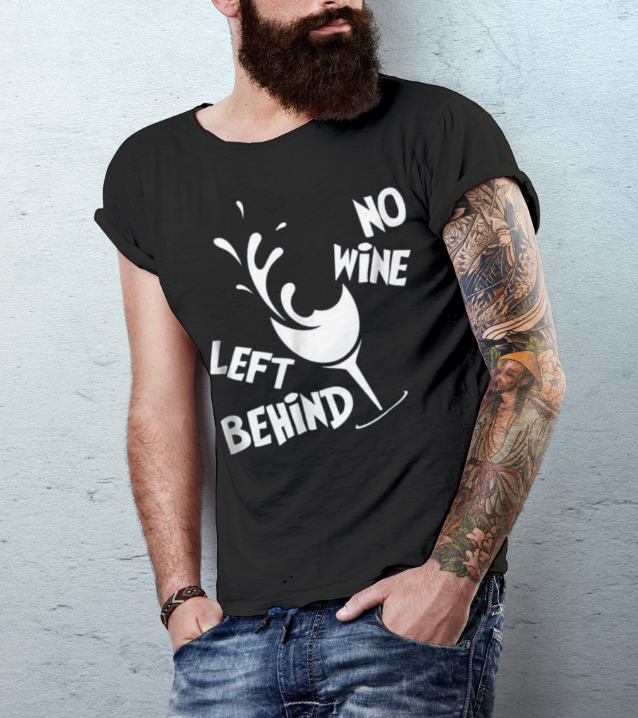 No Wine Left Behind Wine Lovers Drinki T-Shirt