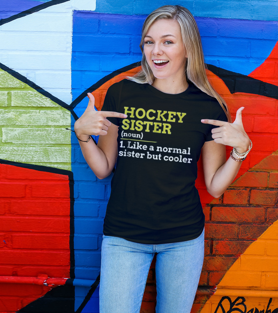 Hockey Sister Noun Like A Normal Sister But Cooler T-Shirt