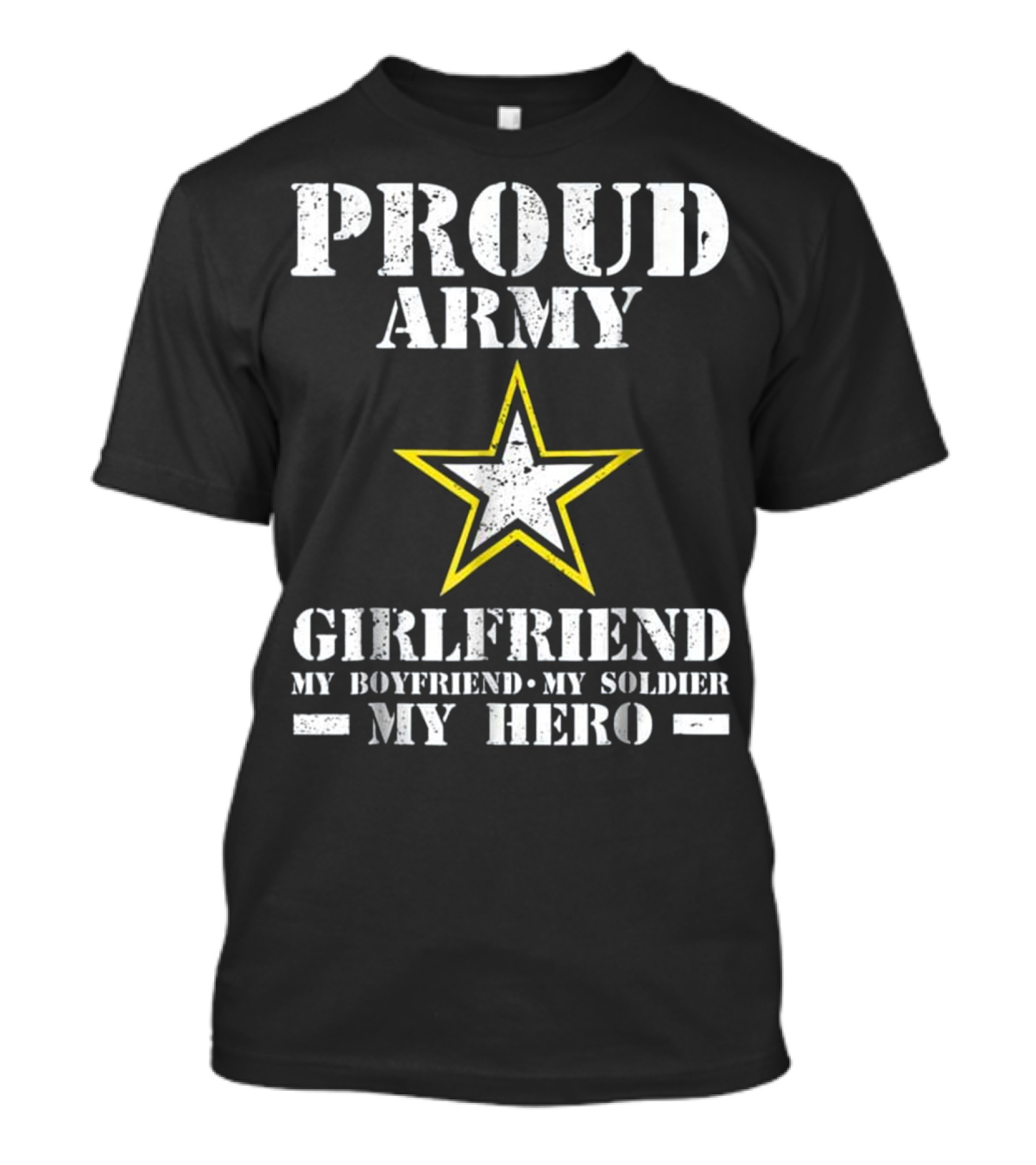 PROUD ARMY GIRLFRIEND MY BOYFRIEND MY SOLDIER MY HERO T-Shirt