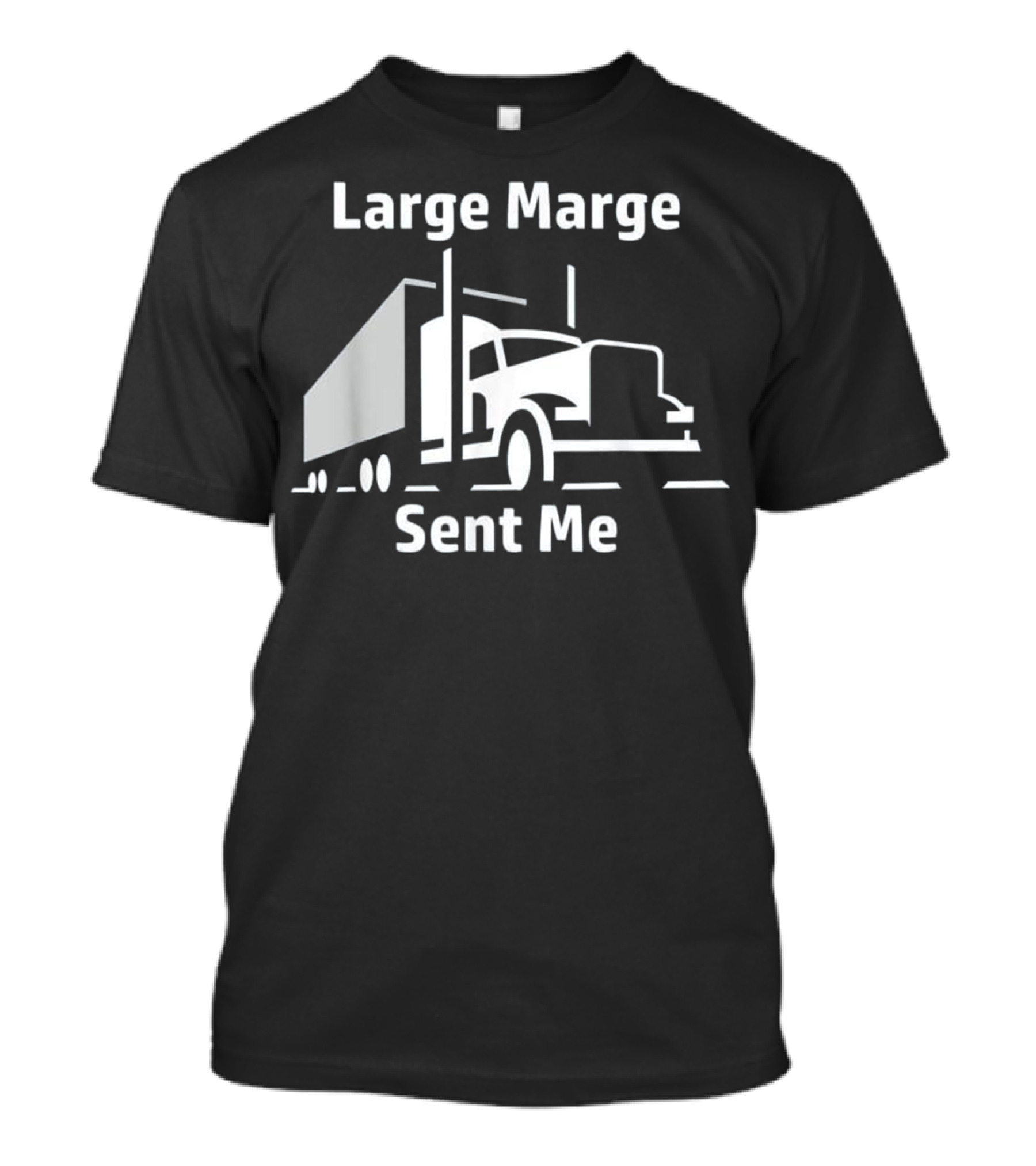 Large Marge Sent Me Trucker Big Rig Semi T-Shirt