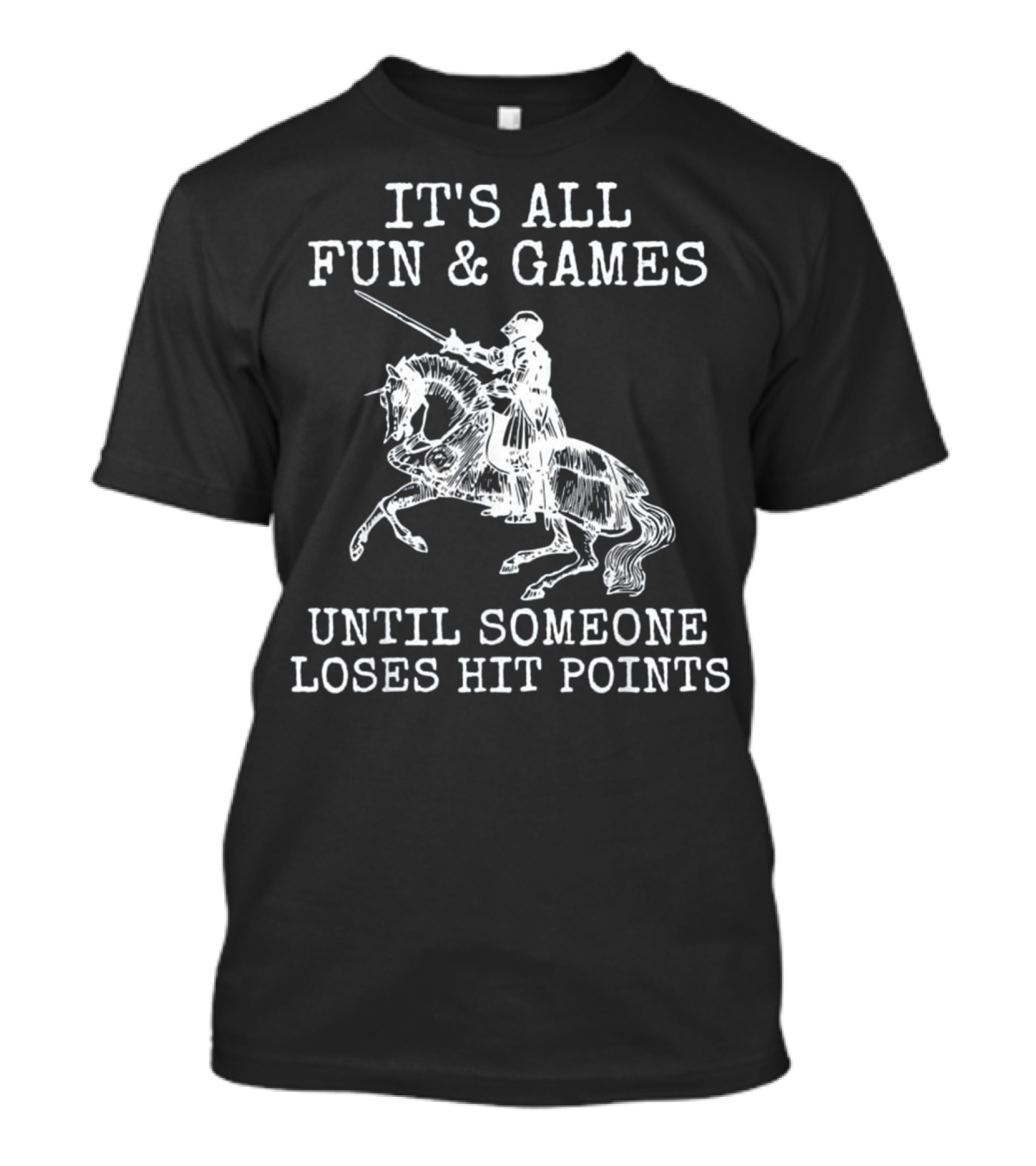 It's All Fun And Games Until Someone Loses Hit Points Knight On Horse LARPing Role Play T-Shirt