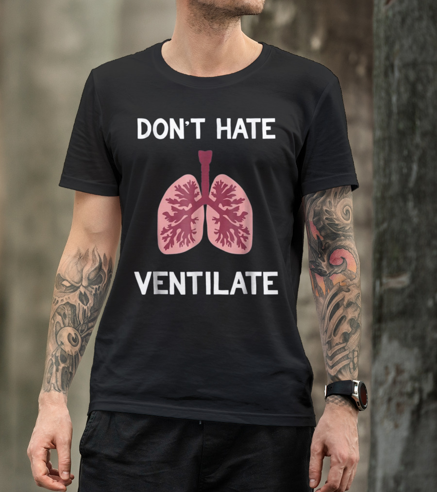 Don't Hate Ventilate Funny Respiratory Therapist Gift For Lu T-Shirt