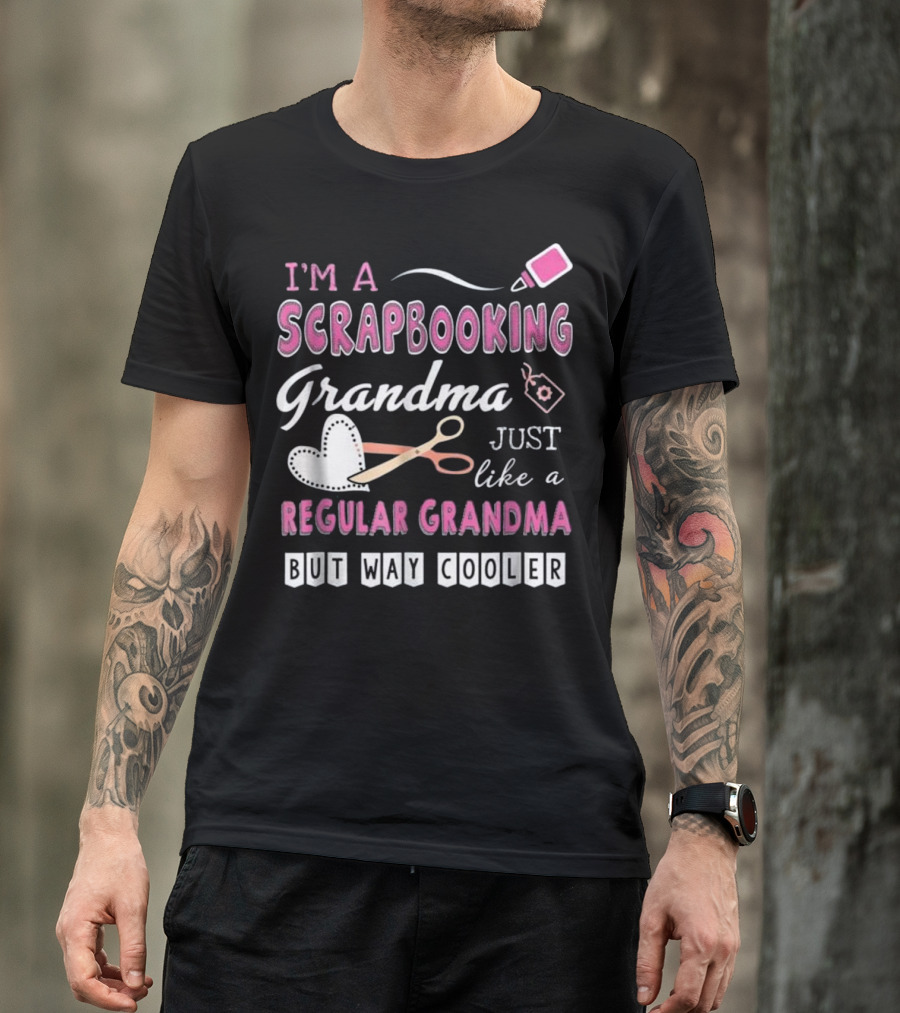 I'm A Scrapbooking Grandma Just Like A Regular Grandma But Way Cooler T-Shirt