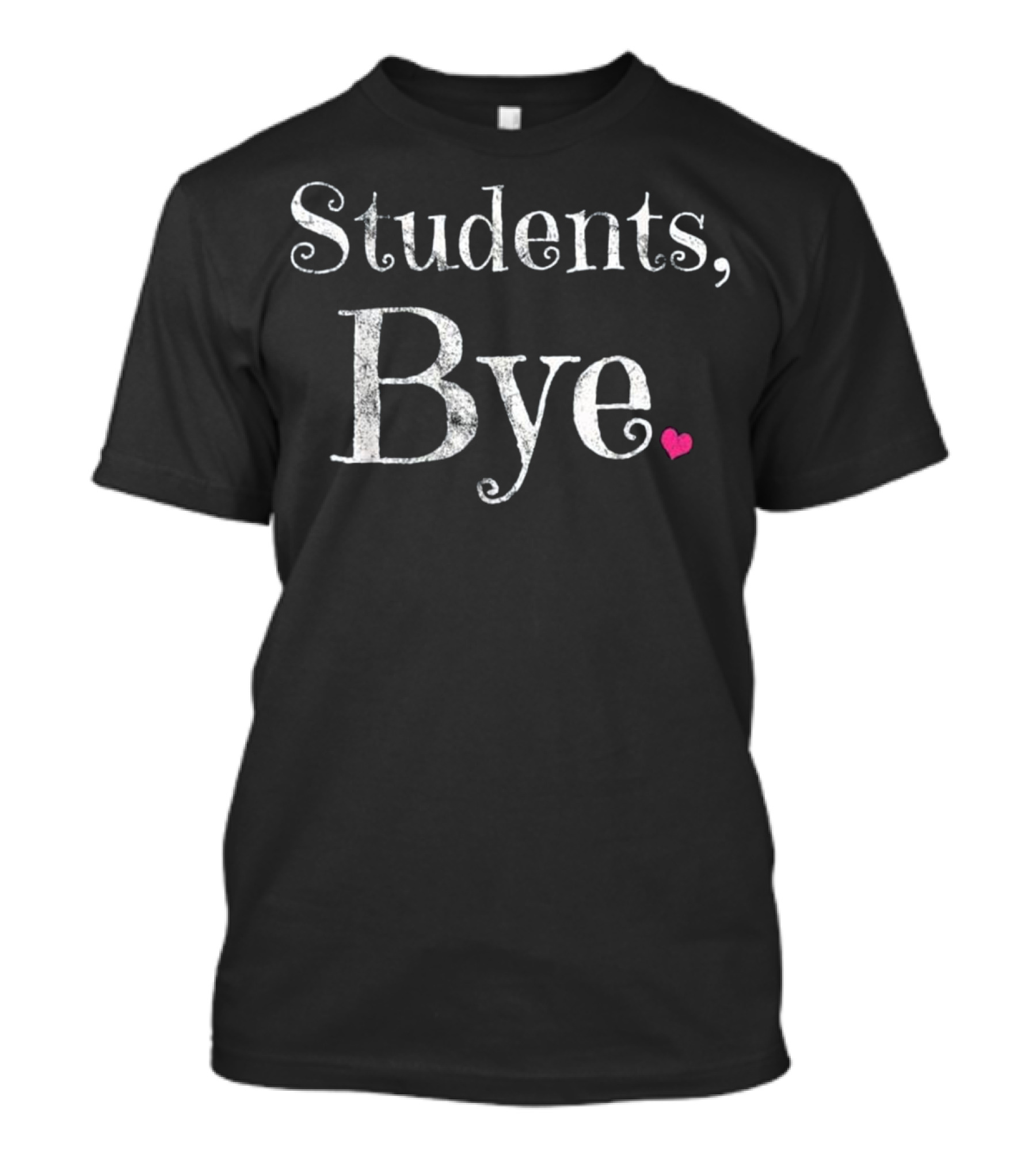 Students Bye Last Day Of School Teacher T-Shirt