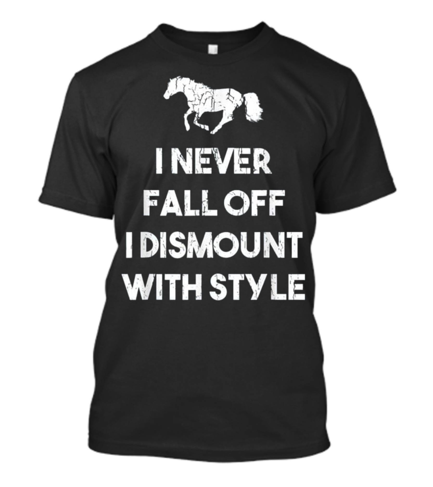 Horse Lover I Never Fall Off I Dismount T-Shirt