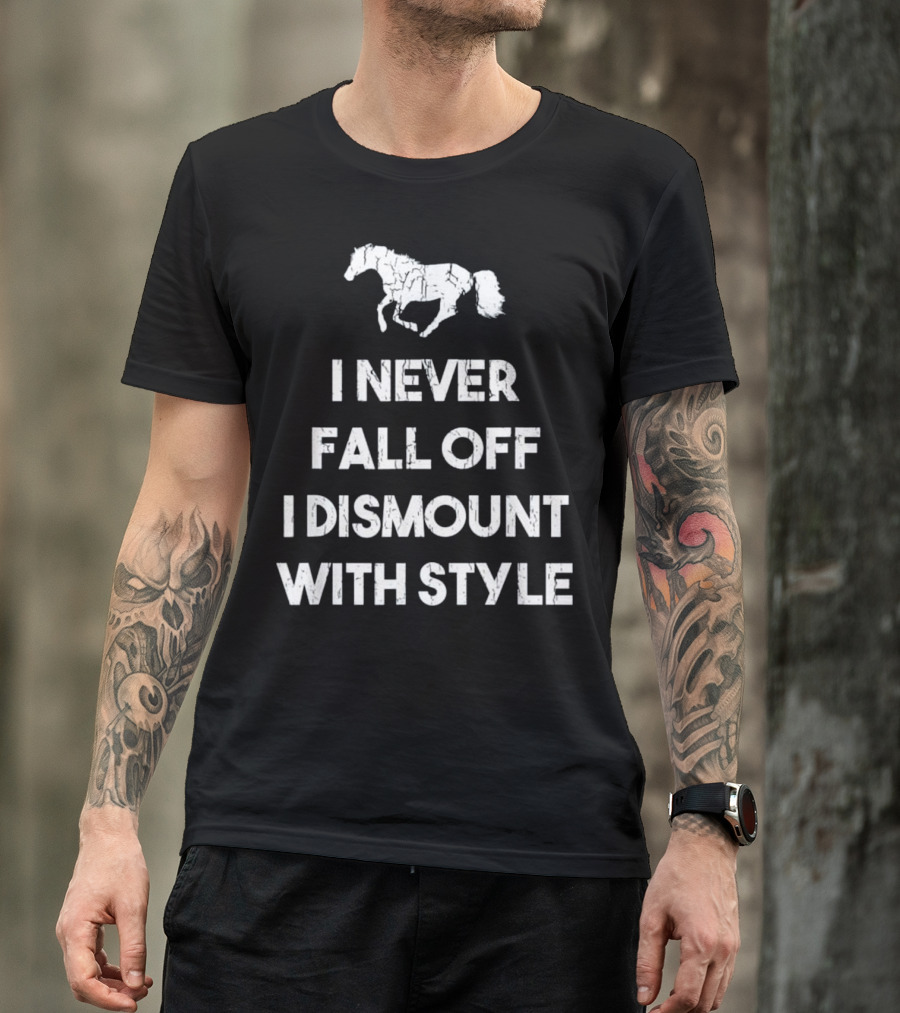 Horse Lover I Never Fall Off I Dismount T-Shirt