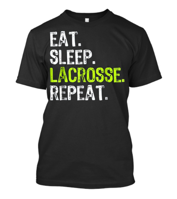 Eat Sleep Lacrosse Repeat Popular Sports Lifestyle Phrase T-Shirt