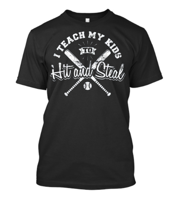 I Teach My Kids To Hit And Steal Baseball Bats And Ball T-Shirt