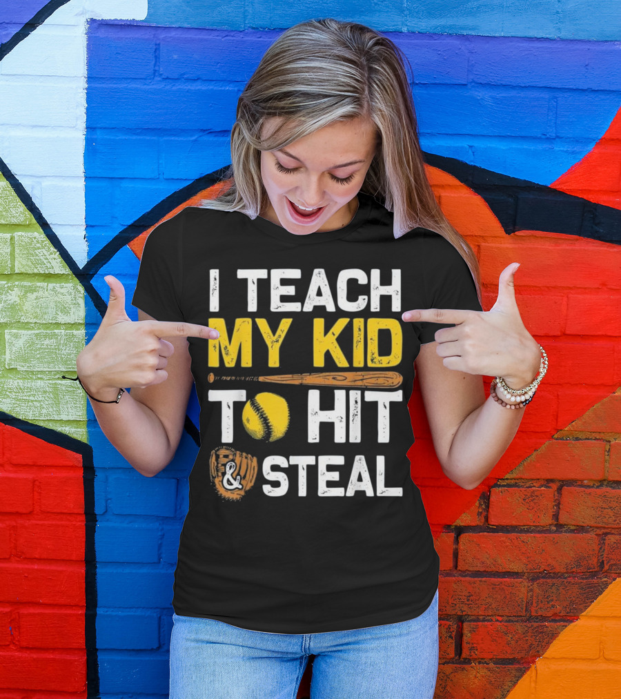 I Teach My Kid To Hit And Steal Baseball Bat Softball Glove T-Shirt
