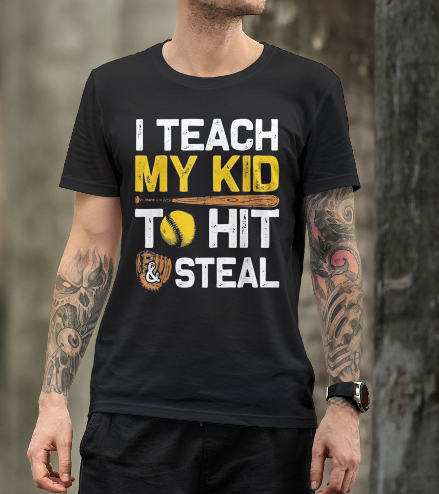 I Teach My Kid To Hit And Steal Baseball Bat Softball Glove T-Shirt