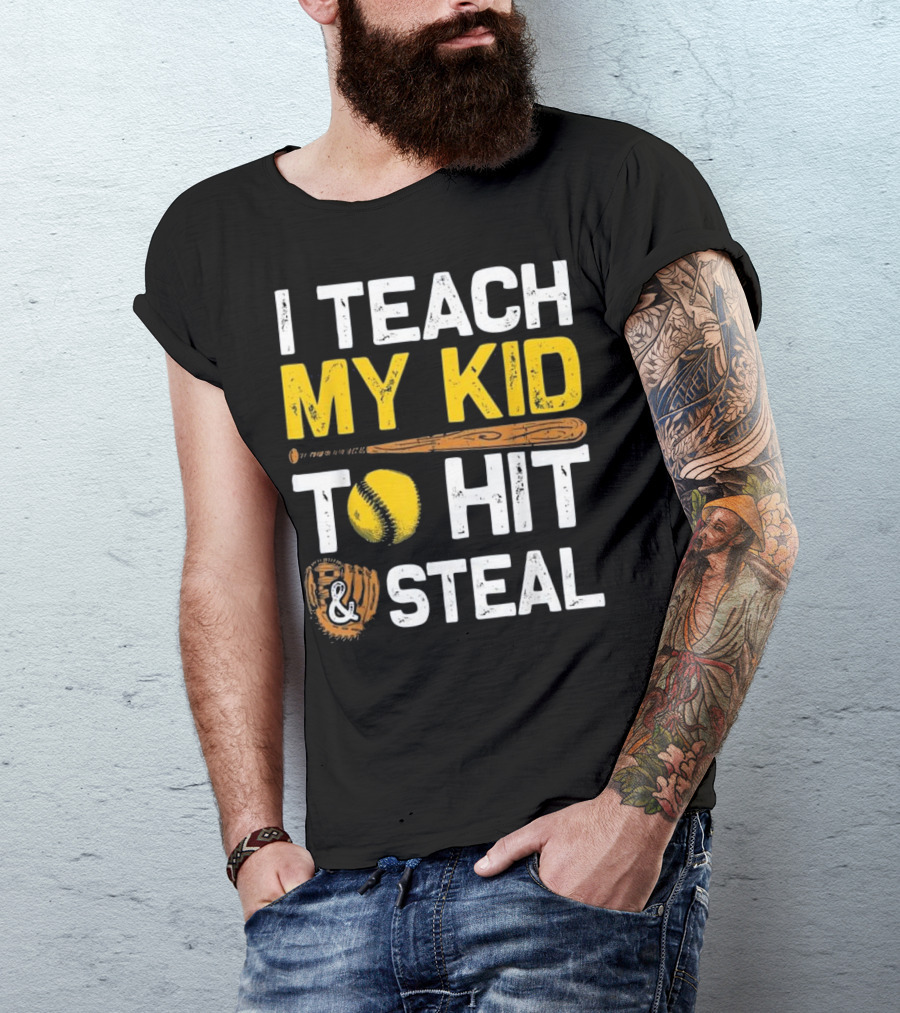 I Teach My Kid To Hit And Steal Baseball Bat Softball Glove T-Shirt