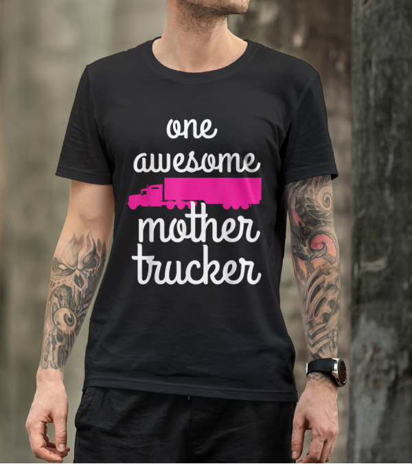 One Awesome Mother Trucker Female Truck Driver T-Shirt