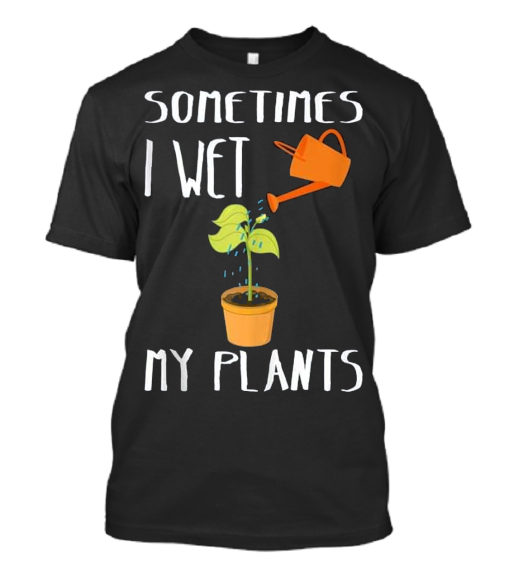 Cool Sometimes I Wet My Plants Watering Can Humor T-Shirt