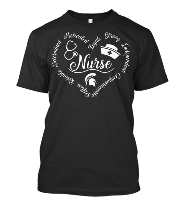 Nurse Motivated Loyal Strong Independent Determined Educated Selfless Courageous Michigan State Spartans T-Shirt