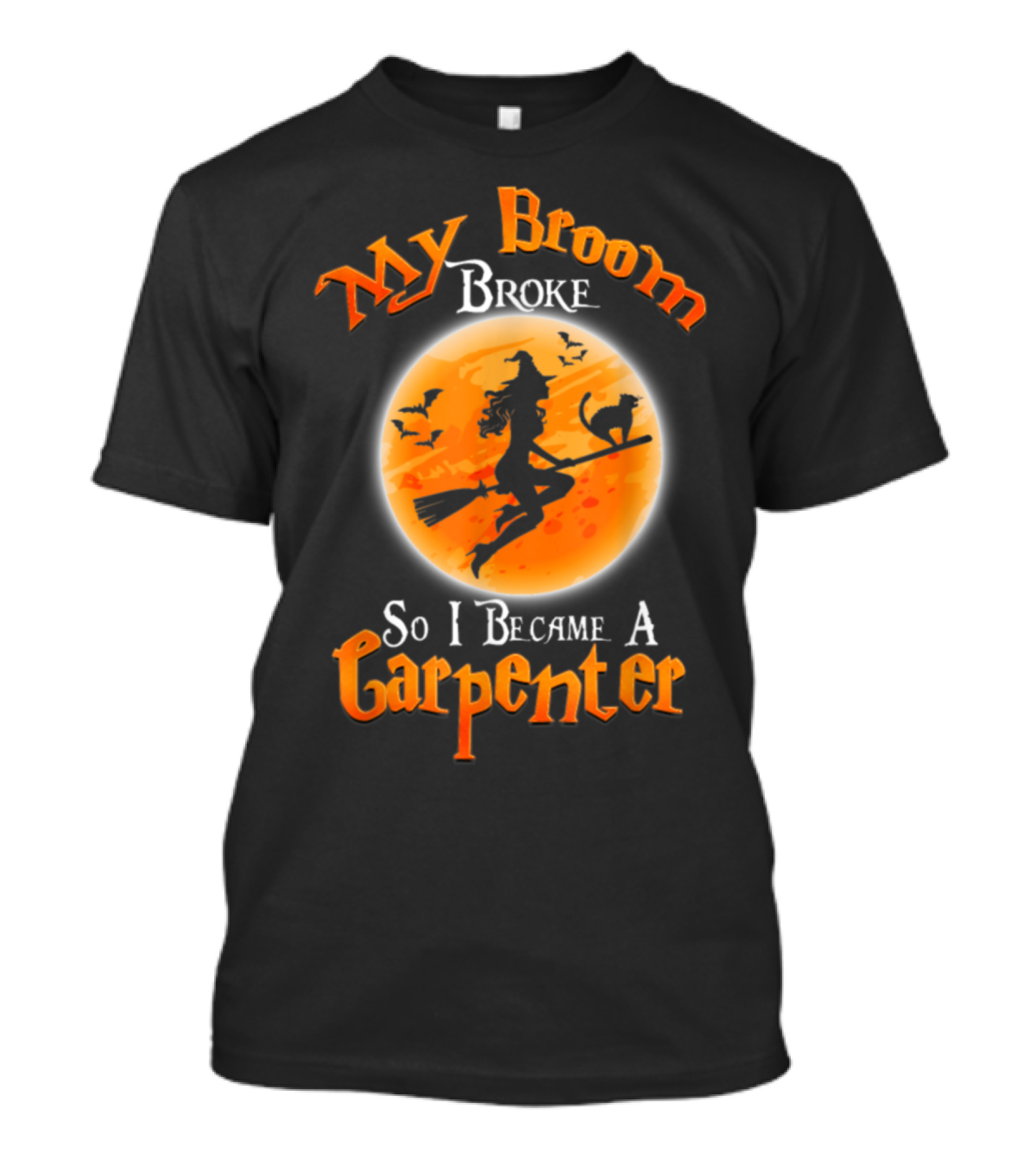 My Broom Broke So I Became A Carpenter T-Shirt