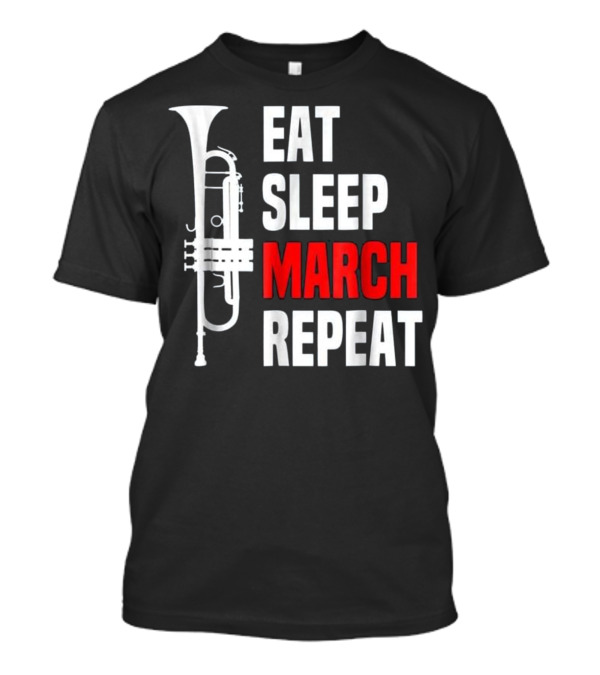 Eat Sleep March Repeat Trumpet Marching Band T-Shirt