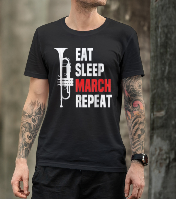 Eat Sleep March Repeat Trumpet Marching Band T-Shirt