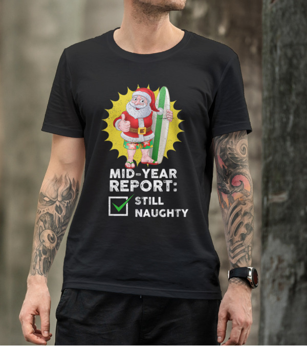 Santa Surfing Mid-Year Report Still Naughty T-Shirt