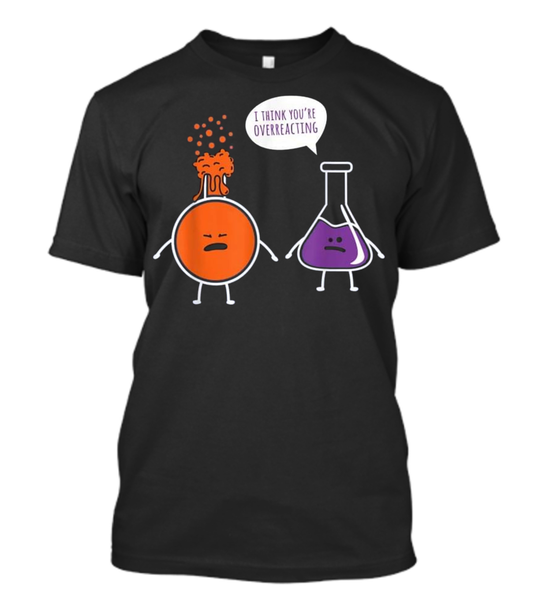 I Think You're Overreacting Funny Chemistry Beaker And Erlenmeyer Flask T-Shirt