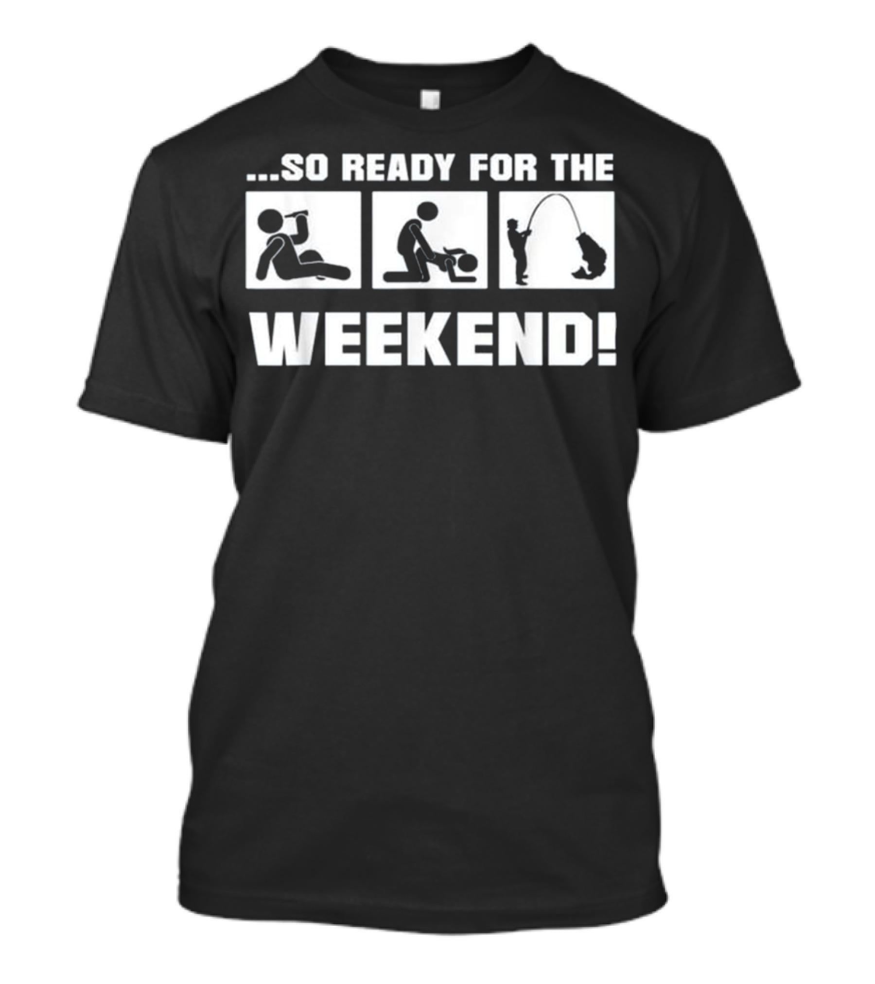So Ready For The Weekend Fishing And Drinking Stick Figures T-Shirt