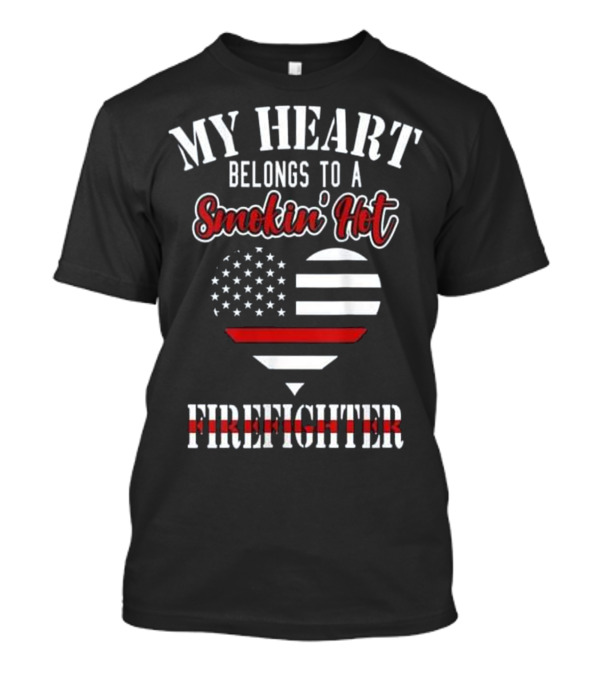 My Heart Belongs To A Smokin' Hot Firefighter T-Shirt