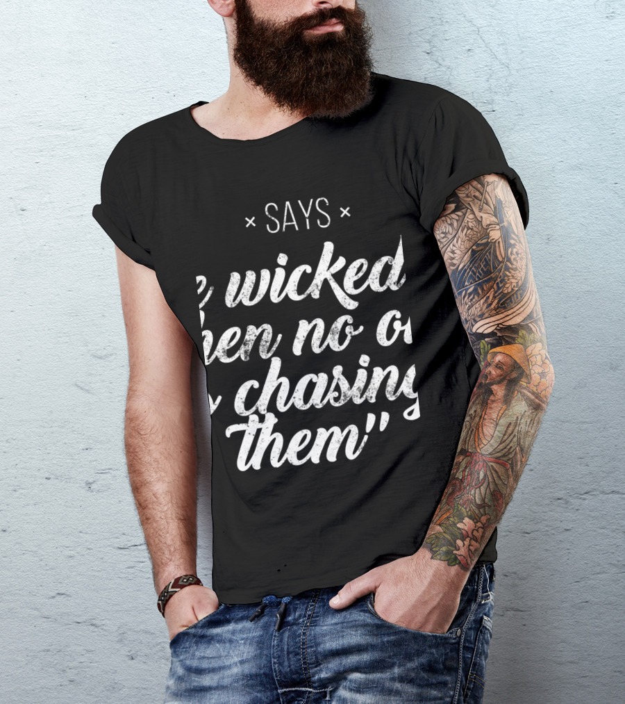I Thought I'd Go Running But Proverbs Says The Wicked Run When No One Is Chasing Them T-Shirt