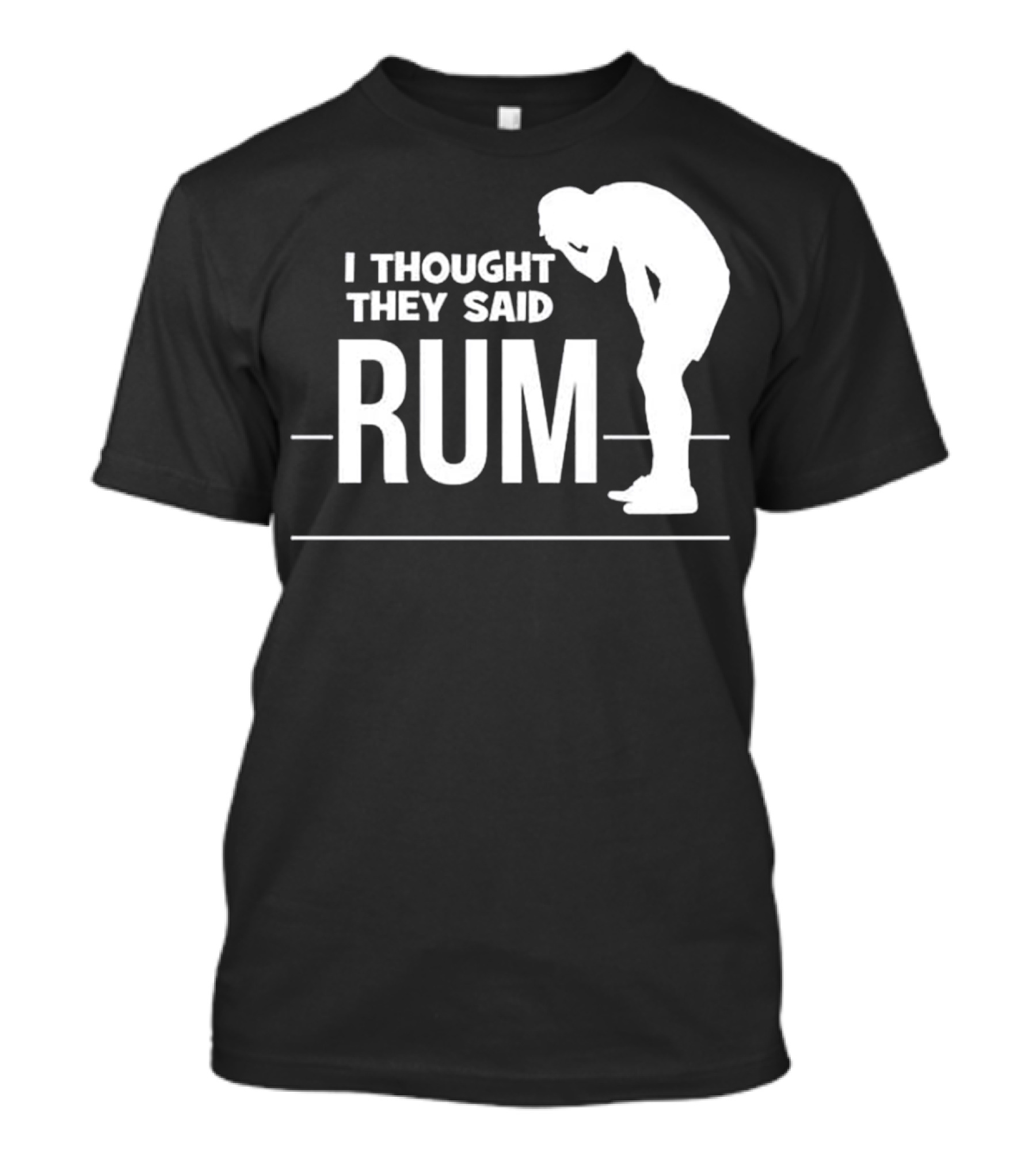 I Thought They Said Rum Party Humor T-Shirt