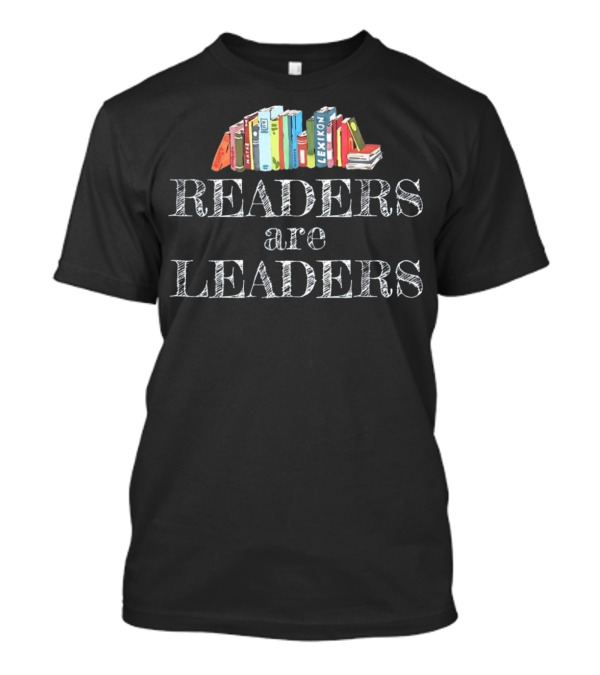 Readers Are Leaders Bookshelf Inspiration Reading Librarian T-Shirt