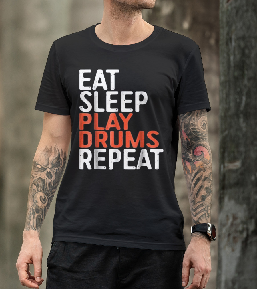 Eat Sleep Play Drums Repeat Motivational Music Lover Phrase T-Shirt