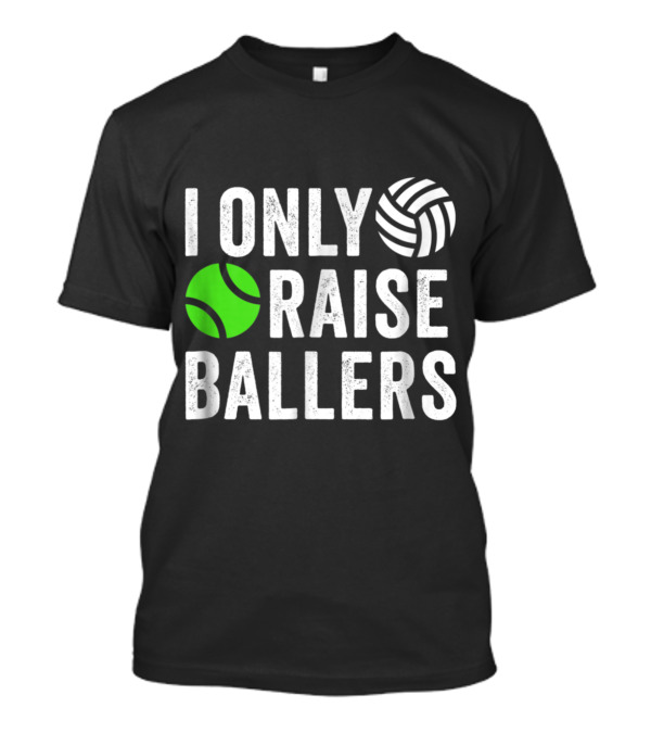 I Only Raise Ballers Volleyball Tennis T-Shirt